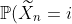 \mathbb{P} (\widetilde{X}_n = i) \geq c > 0
